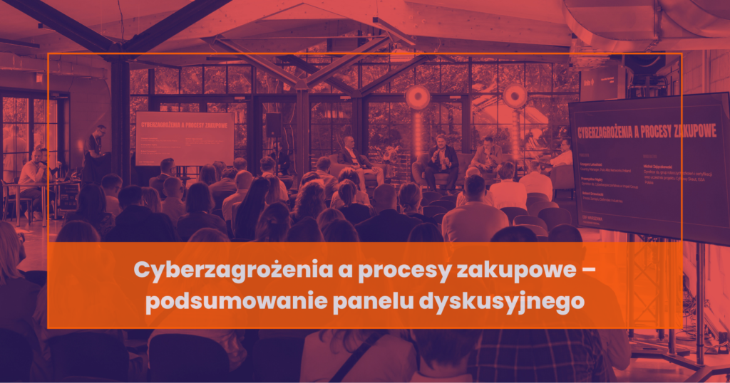 Cyberzagrożenia a procesy zakupowe – podsumowanie panelu dyskusyjnego