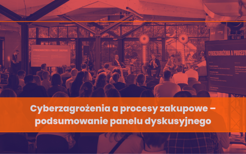 Cyberzagrożenia a procesy zakupowe – podsumowanie panelu dyskusyjnego