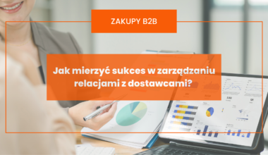 Jak mierzyć sukces w zarządzaniu relacjami z dostawcami