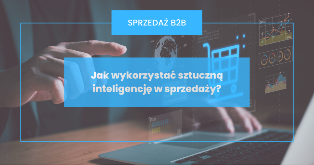 Jak wykorzystać sztuczną inteligencję w sprzedaży