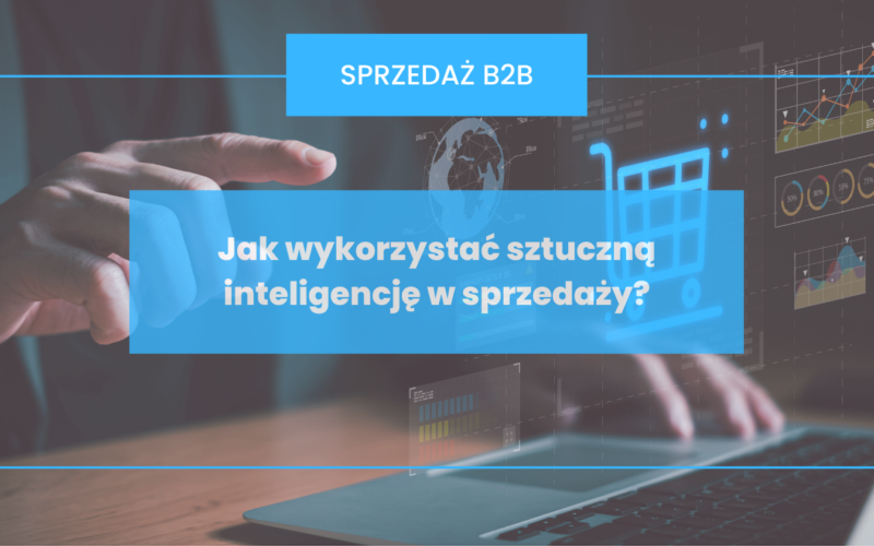 Jak wykorzystać sztuczną inteligencję w sprzedaży