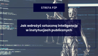 Jak wdrożyć sztuczną inteligencję w instytucjach publicznych