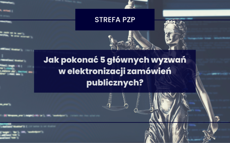 Jak pokonać 5 głównych wyzwań w elektronizacji zamówień publicznych?