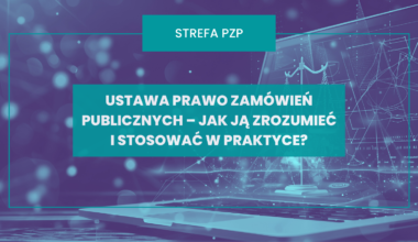Blog Strefa Pzp - Ustawa Prawo zamówień publicznych – jak ją zrozumieć i stosować w praktyce