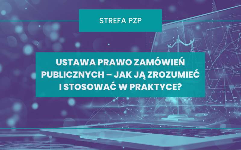 Blog Strefa Pzp - Ustawa Prawo zamówień publicznych – jak ją zrozumieć i stosować w praktyce