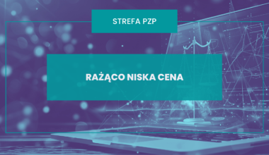 Rażąco niska cena – jak Zamawiający powinien oceniać wyjaśnienia?