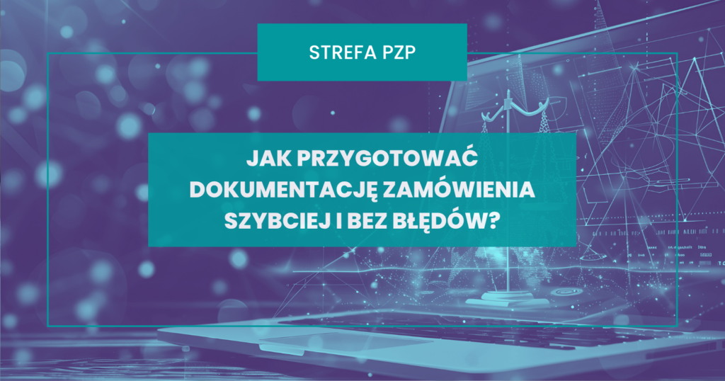 Jak przygotować dokumentację zamówienia szybciej i bez błędów? Sprawdź, jak pomaga aiZAM