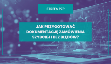 Jak przygotować dokumentację zamówienia szybciej i bez błędów? Sprawdź, jak pomaga aiZAM