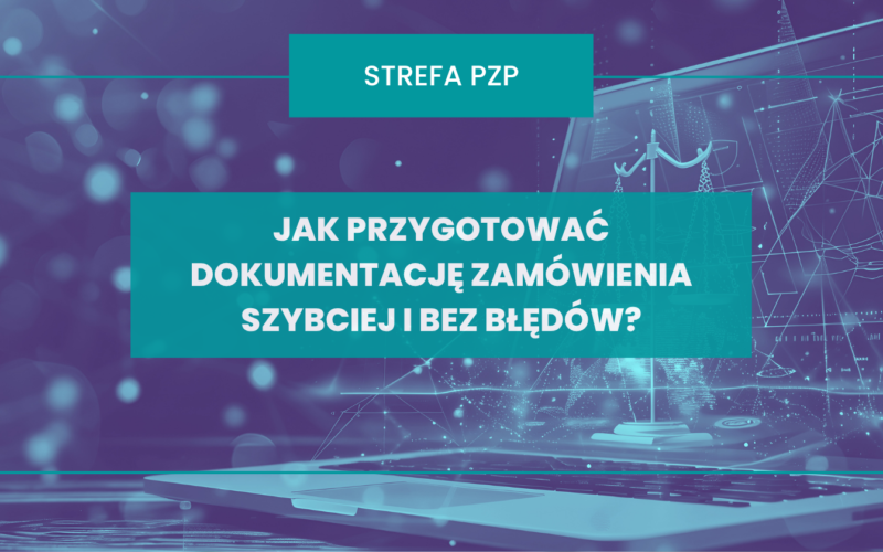 Jak przygotować dokumentację zamówienia szybciej i bez błędów? Sprawdź, jak pomaga aiZAM