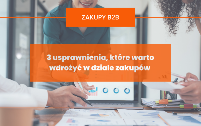 3 usprawnienia, które warto wdrożyć w dziale zakupów