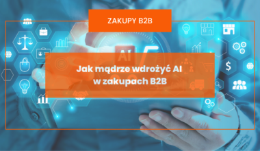 Jak mądrze wdrożyć AI w zakupach B2B – praktyczne wskazówki
