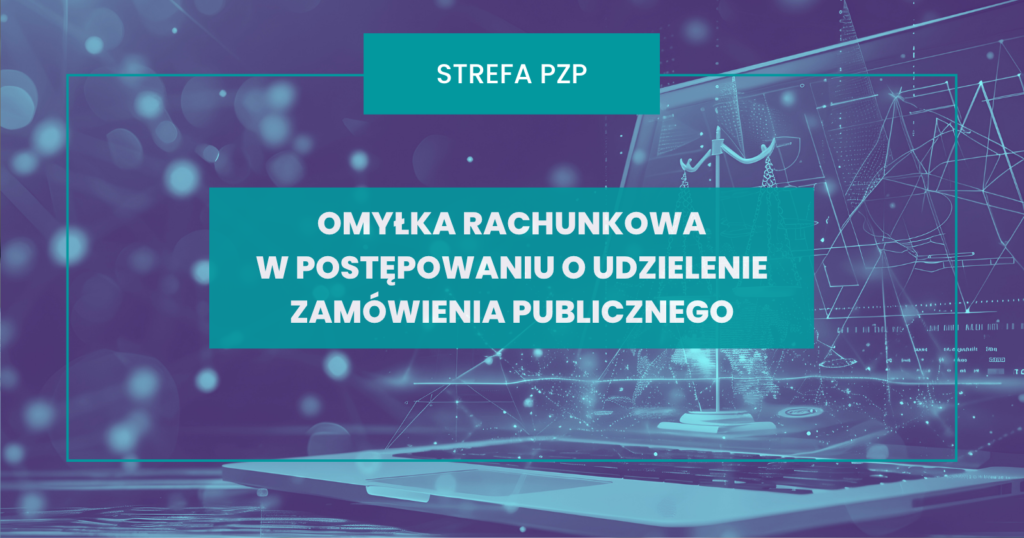 Omyłka rachunkowa w postępowaniu o udzielenie zamówienia publicznego