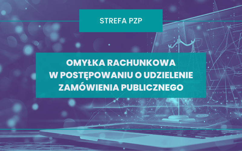 Omyłka rachunkowa w postępowaniu o udzielenie zamówienia publicznego