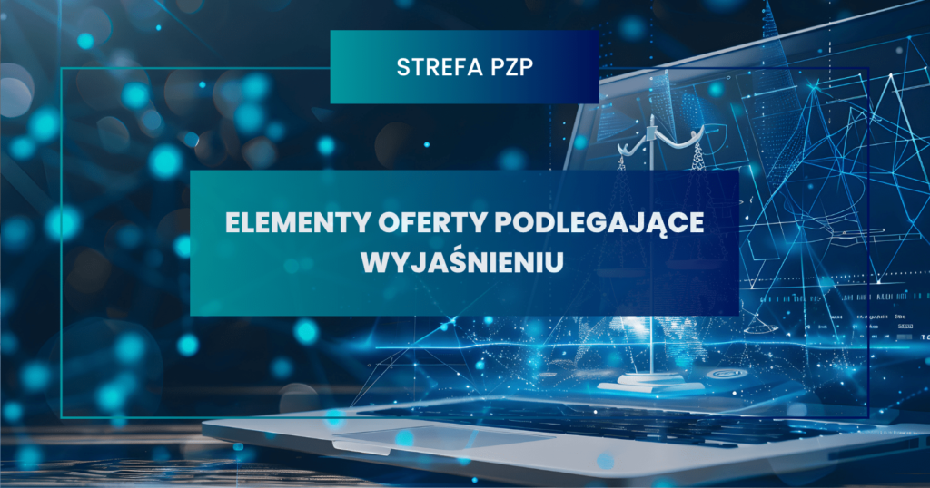 Wyjaśnienia treści oferty w świetle przepisów ustawy Prawo zamówień publicznych