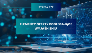Wyjaśnienia treści oferty w świetle przepisów ustawy Prawo zamówień publicznych
