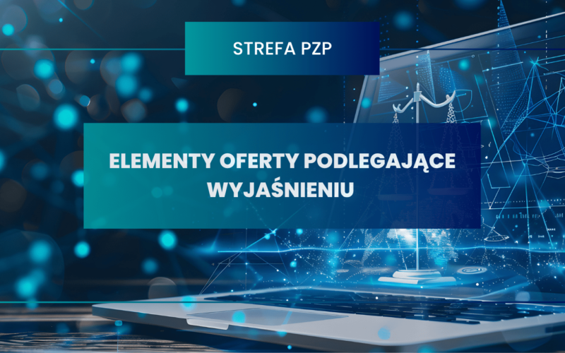 Wyjaśnienia treści oferty w świetle przepisów ustawy Prawo zamówień publicznych
