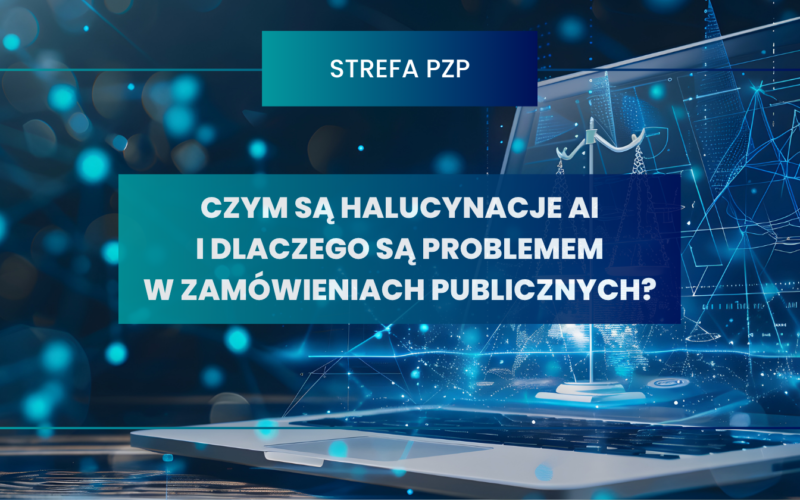 Czym są halucynacje AI i dlaczego są problemem w zamówieniach publicznych?