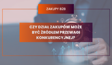 Czy dział zakupów może być źródłem przewagi konkurencyjnej
