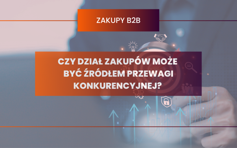 Czy dział zakupów może być źródłem przewagi konkurencyjnej