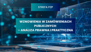 Wznowienia w zamówieniach publicznych – analiza prawna i praktyczna