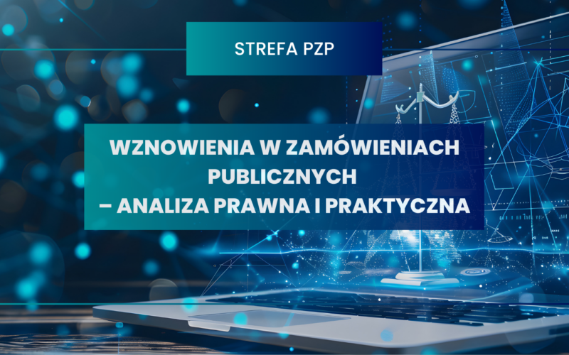 Wznowienia w zamówieniach publicznych – analiza prawna i praktyczna