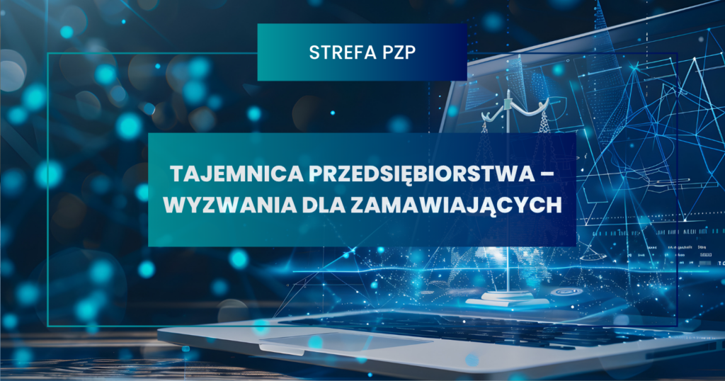 Tajemnica przedsiębiorstwa – wyzwania dla zamawiających