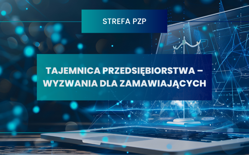 Tajemnica przedsiębiorstwa – wyzwania dla zamawiających