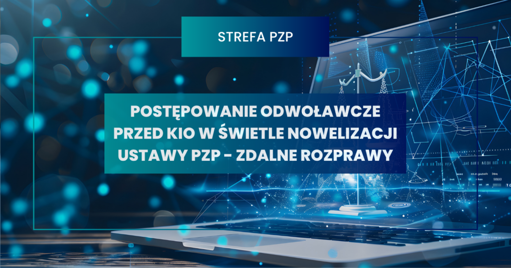 Zdalne rozprawy – postępowanie odwoławcze przed KIO w świetle nowelizacji ustawy Pzp