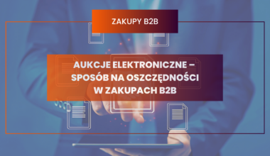 Aukcje elektroniczne – sposób na oszczędności w zakupach B2B