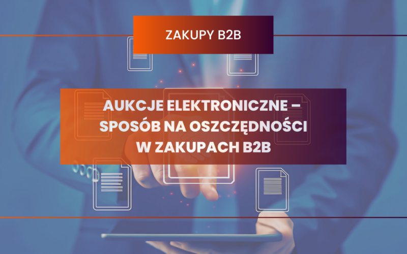 Aukcje elektroniczne – sposób na oszczędności w zakupach B2B