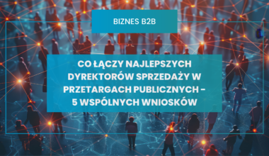 Co łączy najlepszych dyrektorów sprzedaży w przetargach publicznych - 5 wspólnych wniosków z rozmów do "Playbooka Dyrektora Sprzedaży"