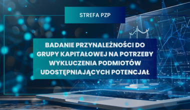 Badanie przynależności do grupy kapitałowej na potrzeby wykluczenia podmiotów udostępniających potencjał