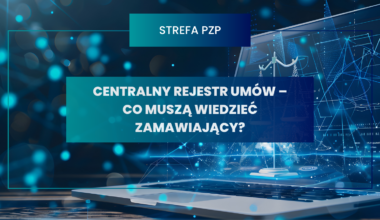 Centralny Rejestr Umów – co muszą wiedzieć zamawiający?