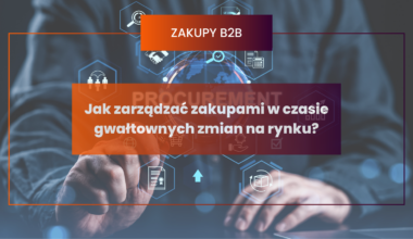 Jak zarządzać zakupami w czasie gwałtownych zmian na rynku?