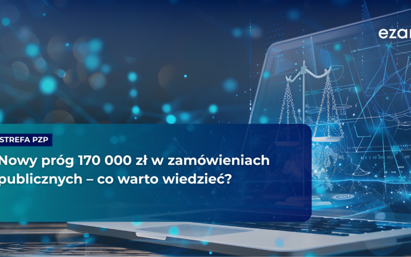 Nowy próg 170 000 zł w zamówieniach publicznych – co warto wiedzieć?