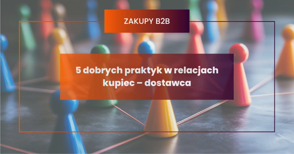 5 dobrych praktyk w relacjach kupiec – dostawca