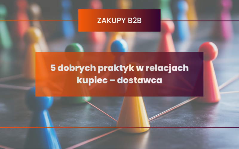5 dobrych praktyk w relacjach kupiec – dostawca