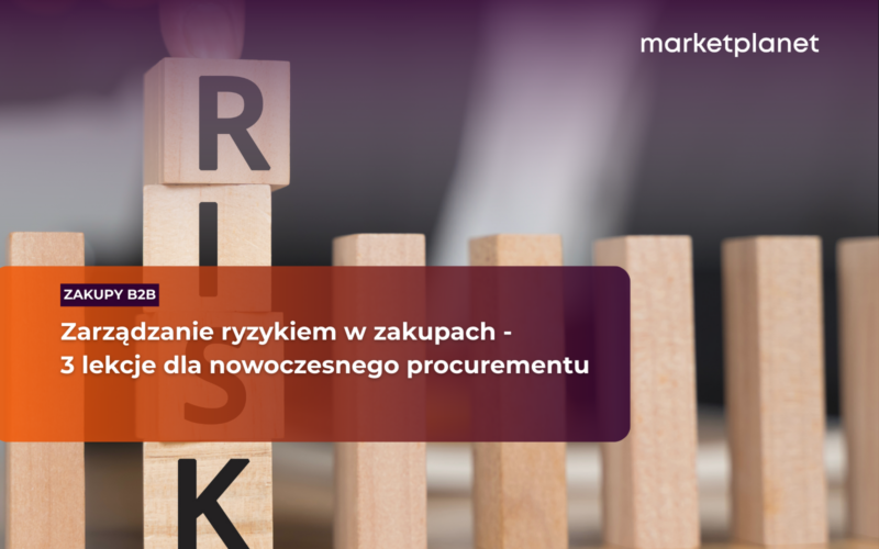 Zarządzanie ryzykiem w zakupach - 3 lekcje dla nowoczesnego procurementu
