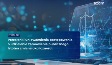 Przesłanki unieważnienia postępowania o udzielenie zamówienia publicznego. Istotna zmiana okoliczności