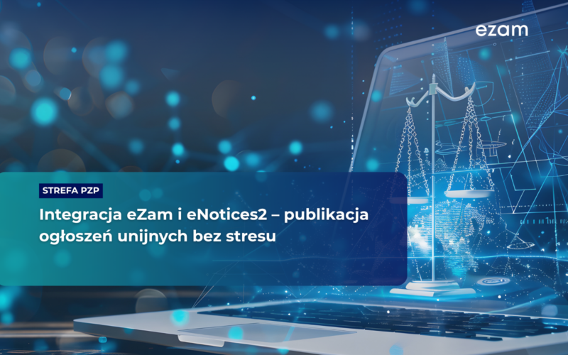 Integracja eZam i eNotices2 – publikacja ogłoszeń unijnych bez stresu